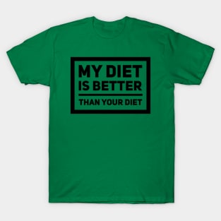 My Diet Is Better Than Your Diet T-Shirt